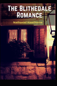 The Blithedale Romance Nathaniel Hawthorne (Classics, Literature) [Annotated]