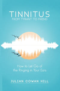 Tinnitus, From Tyrant to Friend