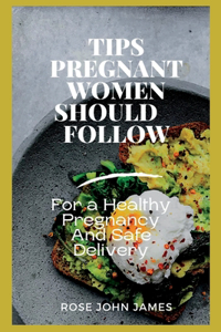 Tips Pregnant Women Should Follow