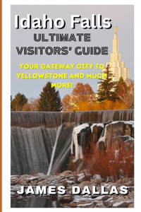 Idaho Falls Ultimate Visitors' Guide