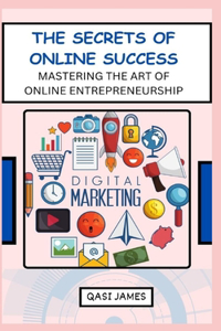 Secrets of Online Success Mastering the Art of Online Entrepreneurship