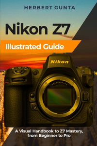 Nikon Z7 Illustrated Guide