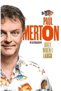 Only When I Laugh: My Autobiography