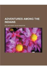 Adventures Among the Indians