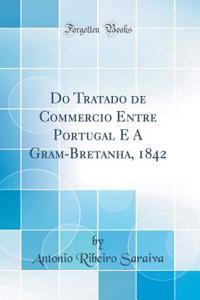 Do Tratado de Commercio Entre Portugal E a Gram-Bretanha, 1842 (Classic Reprint)