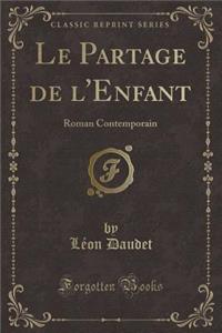 Le Partage de l'Enfant: Roman Contemporain (Classic Reprint)