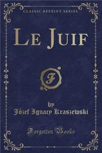 Le Juif (Classic Reprint)