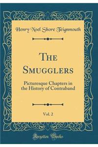 The Smugglers, Vol. 2: Picturesque Chapters in the History of Contraband (Classic Reprint)
