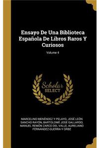 Ensayo De Una Biblioteca Española De Libros Raros Y Curiosos; Volume 4