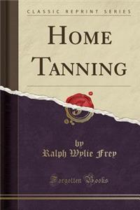 Home Tanning (Classic Reprint)