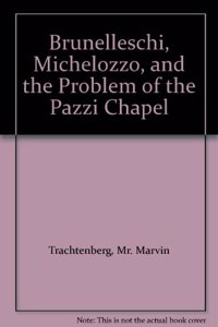 Brunelleschi, Michelozzo, and the Problem of the Pazzi Chapel