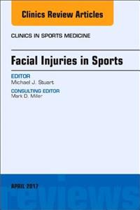 Facial Injuries in Sports, an Issue of Clinics in Sports Medicine