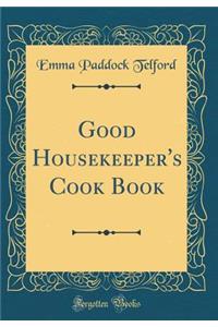 Good Housekeeper's Cook Book (Classic Reprint)