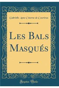 Les Bals Masquï¿½s (Classic Reprint)