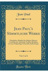 Jean Paul's Sï¿½mmtliche Werke, Vol. 3 of 4: Flegeljahre; Klaglied Der Ieï¿½igen Mï¿½nner; Vorschule Der Aesthetik; Freiheit-Bï¿½chlein; Levana; Feldprediger Schmelzle; Kaï¿½enberger (Classic Reprint)