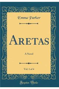 Aretas, Vol. 1 of 4: A Novel (Classic Reprint)