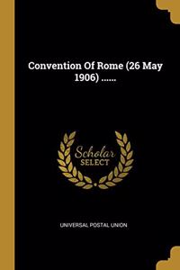 Convention Of Rome (26 May 1906) ......