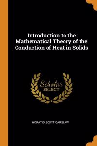 Introduction to the Mathematical Theory of the Conduction of Heat in Solids