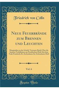Neue Feuerbrände zum Brennen und Leuchten, Vol. 6: Marginalien zu der Schrift: Vertraute Briefe Über die Inneren Verhältnisse am Preußischen Hofe Seit dem Tode Friedrichs II.; Sechzehntes bis Achtzehntes Heft (Classic Reprint)