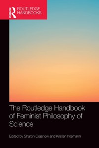 Routledge Handbook of Feminist Philosophy of Science