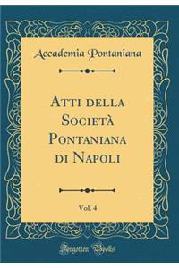 Atti Della SocietÃ  Pontaniana Di Napoli, Vol. 4 (Classic Reprint)