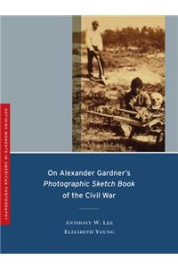 On Alexander Gardner's Photographic Sketch Book of the Civil War