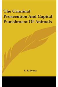 Criminal Prosecution And Capital Punishment Of Animals