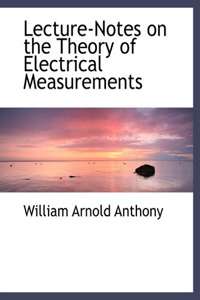 Lecture-Notes on the Theory of Electrical Measurements