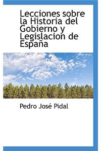 Lecciones Sobre La Historia del Gobierno y Legislacion de Espana