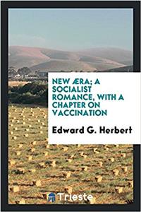 New ï¿½ra; a socialist romance, with a chapter on vaccination