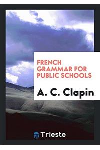 French Grammar for Public Schools