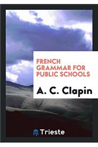 French Grammar for Public Schools