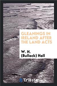 GLEANINGS IN IRELAND AFTER THE LAND ACTS