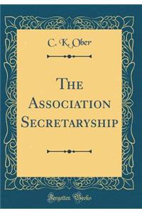 The Association Secretaryship (Classic Reprint)