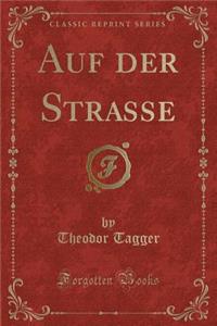Auf Der Strasse (Classic Reprint)