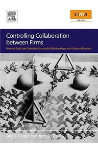Controlling Collaboration between Firms: How to build and Maintain Successful Relationships with External Partners