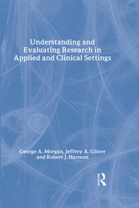 Understanding and Evaluating Research in Applied and Clinical Settings