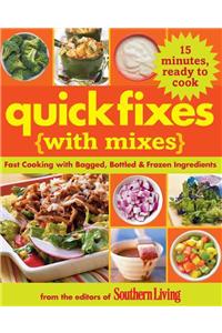 Quick Fixes with Mixes: Fast Cooking with Bagged, Bottled & Frozen Ingredients