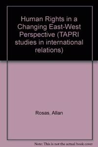 Human Rights in a Changing East/West Perspective (TAPRI studies in international relations)