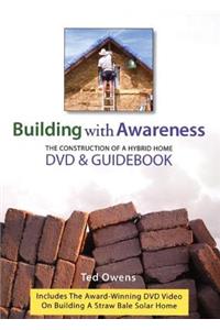 Building with Awareness: The Construction of a Hybrid Home: DVD & Guidebook