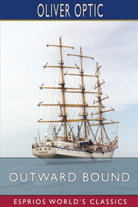 Outward Bound (Esprios Classics): or, Young America Afloat