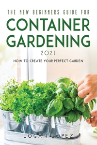 The New Beginners Guide for Container Gardening 2021