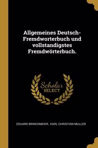 Allgemeines Deutsch-Fremdworterbuch und vollstandigstes Fremdwörterbuch.