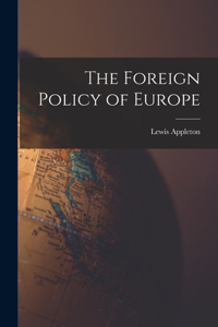 Foreign Policy of Europe [microform]