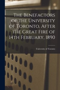 Benefactors of the University of Toronto, After the Great Fire of 14th February, 1890 [microform]