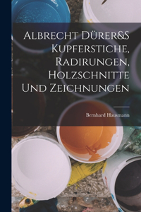 Albrecht Dürer&S Kupferstiche, Radirungen, Holzschnitte Und Zeichnungen