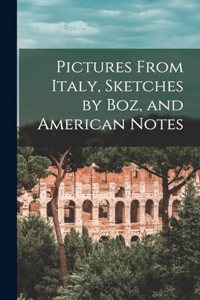 Pictures From Italy, Sketches by Boz, and American Notes