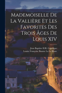 Mademoiselle De La Vallière Et Les Favorites Des Trois Âges De Louis XIV