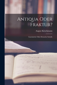 Antiqua Oder Fraktur?