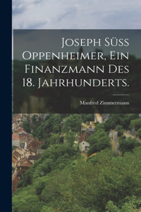 Joseph Süss Oppenheimer, ein Finanzmann des 18. Jahrhunderts.